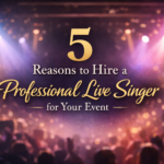 5 Reasons to Hire a Professional Live Singer for Your Event