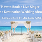 How to Book a Live Singer for a Destination Wedding Abroad — Complete Step-by-Step Guide (2026)