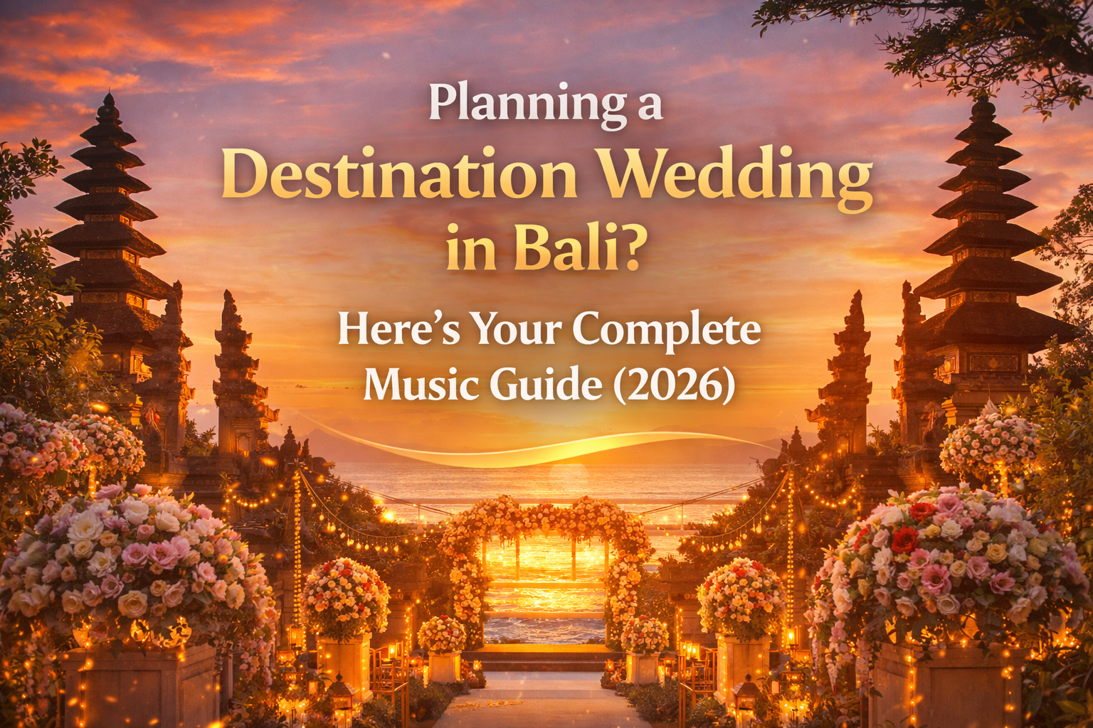 Planning a Destination Wedding in Bali Here's Your Complete Music Guide (2026)
