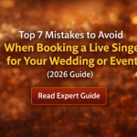 Top 7 Mistakes to Avoid When Booking a Live Singer for Your Wedding or Event (2026 Guide)