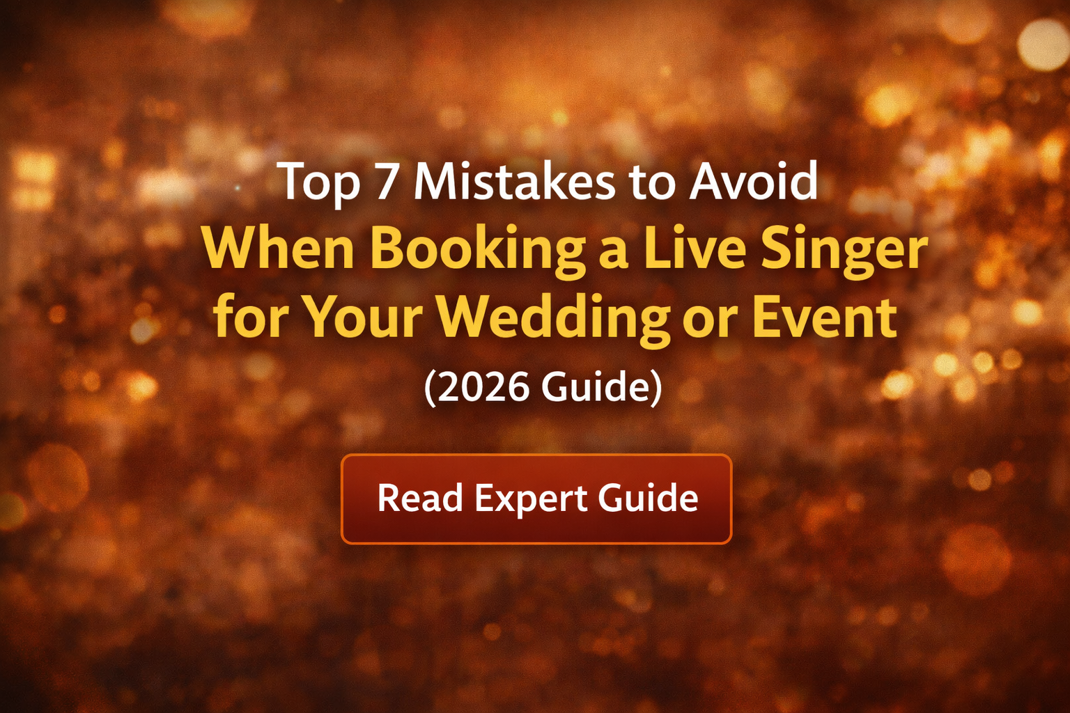 Top 7 Mistakes to Avoid When Booking a Live Singer for Your Wedding or Event (2026 Guide)