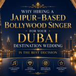 Why Hiring a Jaipur-Based Bollywood Singer for Your Dubai Destination Wedding Is the Best Decision