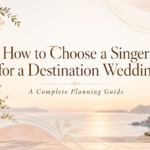 Live singer for destination wedding planning guide